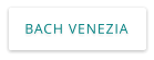 BACH VENEZIA