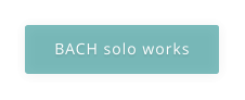 BACH solo works