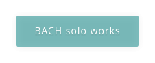 BACH solo works